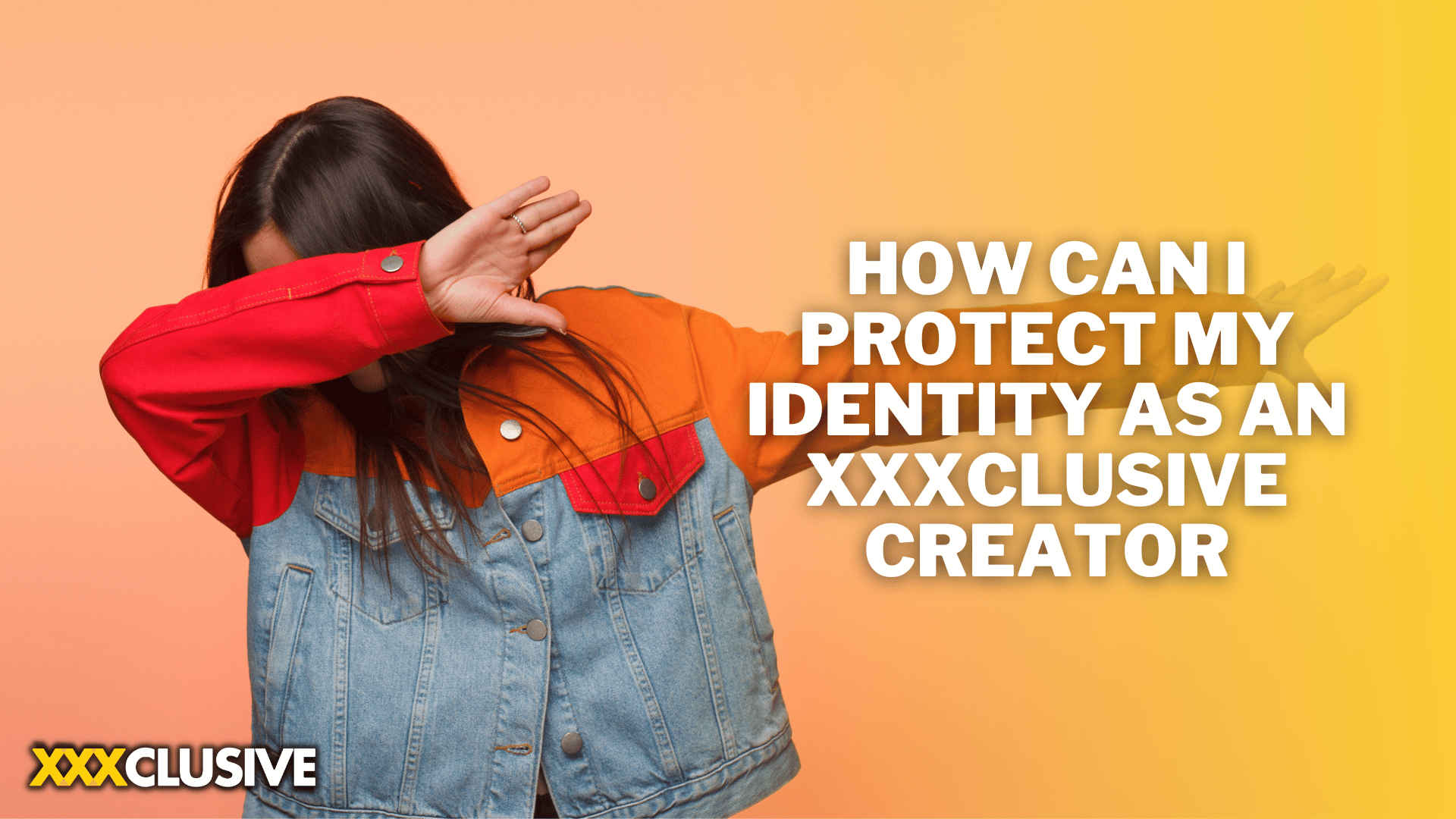 How Can I Protect My Identity As An XXXCLUSIVE Creator